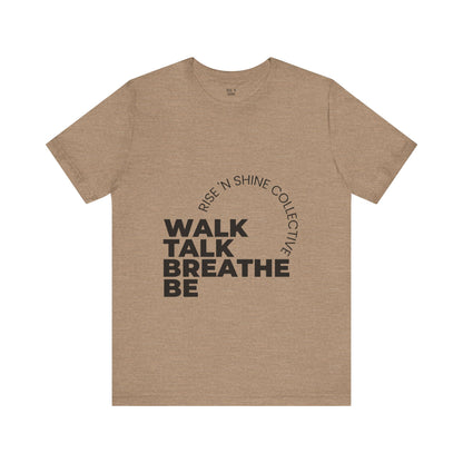"Walk. Talk. Breathe. Be" - Unisex Tee